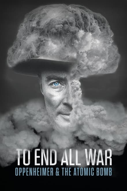 To End All War Oppenheimer & the Atomic Bomb